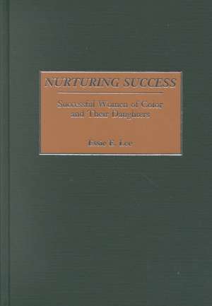 Nurturing Success: Successful Women of Color and Their Daughters de Essie Lee