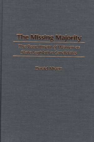 The Missing Majority: The Recruitment of Women as State Legislative Candidates de David Niven