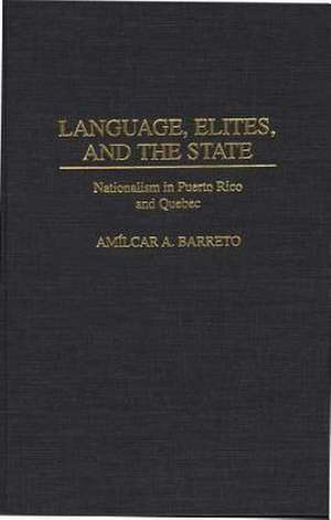 Language, Elites, and the State: Nationalism in Puerto Rico and Quebec de Amílcar A. Barreto