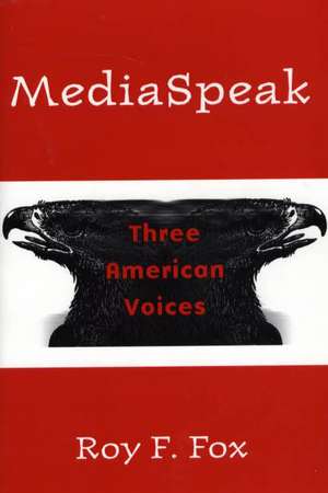 MediaSpeak: Three American Voices de Roy F. Fox