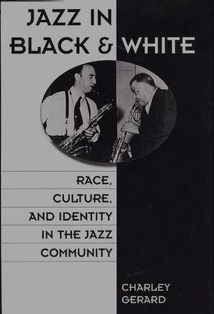 Jazz in Black and White: Race, Culture, and Identity in the Jazz Community de Charles D. Gerard