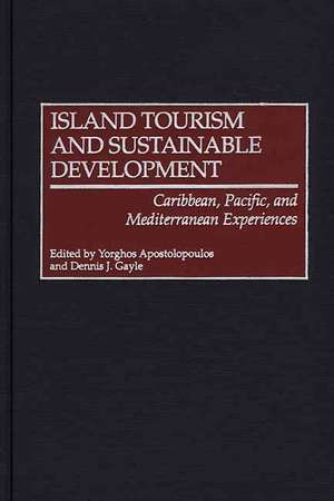 Island Tourism and Sustainable Development: Caribbean, Pacific, and Mediterranean Experiences de Yorghos Apostolopoulos