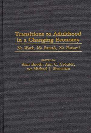 Transitions to Adulthood in a Changing Economy: No Work, No Family, No Future? de Alan Booth