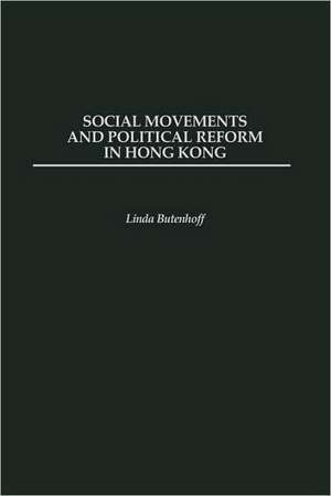 Social Movements and Political Reform in Hong Kong de Linda Butenhoff