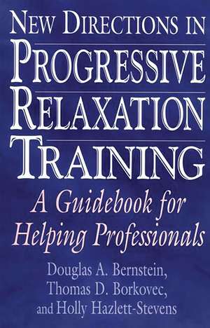 New Directions in Progressive Relaxation Training: A Guidebook for Helping Professionals de Douglas A. Bernstein