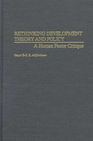 Rethinking Development Theory and Policy: A Human Factor Critique de Senyo B-S. K. Adjibolosoo