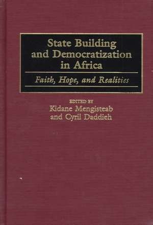 State Building and Democratization in Africa: Faith, Hope, and Realities de Cyril K. Daddieh