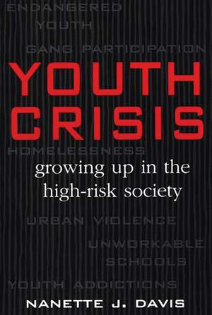 Youth Crisis: Growing Up in the High-Risk Society de Nanette J. Davis