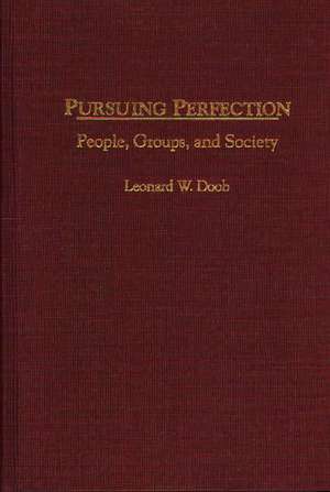 Pursuing Perfection: People, Groups, and Society de Leonard W. Doob