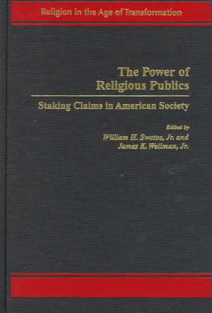 The Power of Religious Publics: Staking Claims in American Society de William H. Swatos Jr.