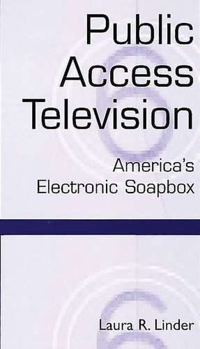 Public Access Television: America's Electronic Soapbox de Laura Linder