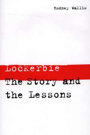 Lockerbie: The Story and the Lessons de Rodney Wallis