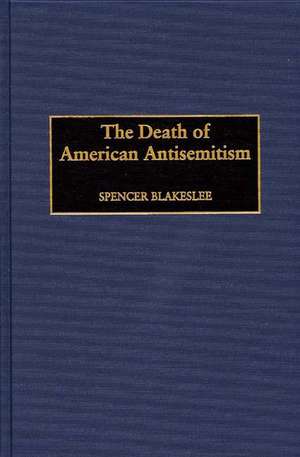 The Death of American Antisemitism de Spencer Blakeslee