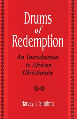 Drums of Redemption: An Introduction to African Christianity de Harvey J. Sindima