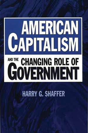 American Capitalism and the Changing Role of Government de Harry G. Shaffer