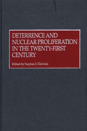 Deterrence and Nuclear Proliferation in the Twenty-First Century de Stephen J. Cimbala