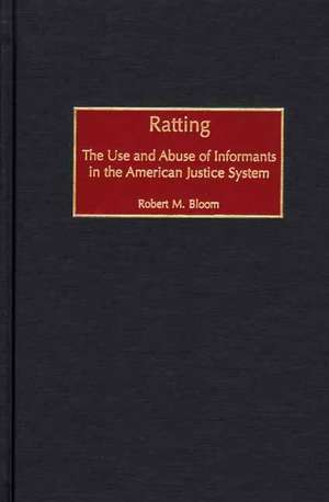 Ratting: The Use and Abuse of Informants in the American Justice System de Robert M. Bloom