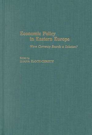 Economic Policy in Eastern Europe: Were Currency Boards a Solution? de Iliana Zloch-Christy