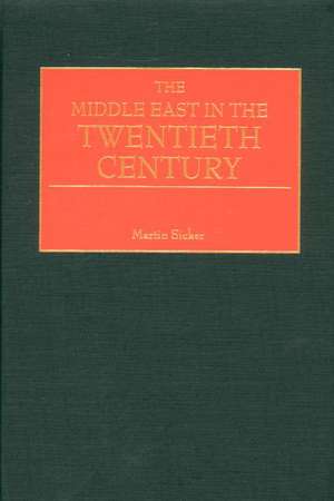 The Middle East in the Twentieth Century de Martin Sicker