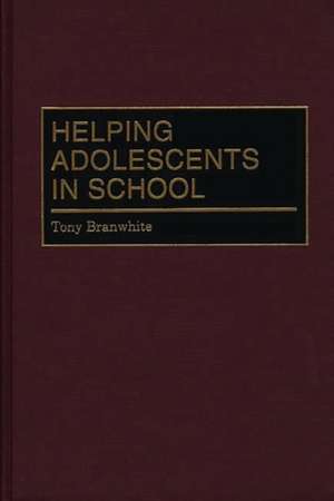 Helping Adolescents in School de Tony Branwhite