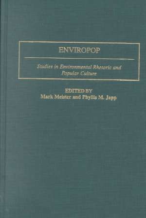 Enviropop: Studies in Environmental Rhetoric and Popular Culture de Mark Meister