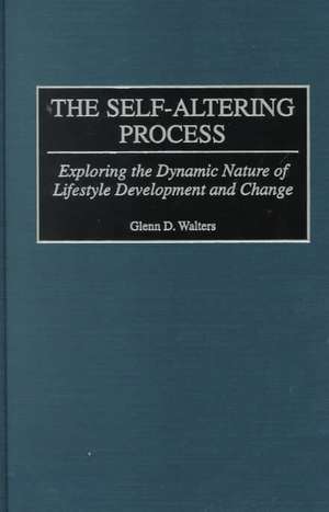 The Self-Altering Process: Exploring the Dynamic Nature of Lifestyle Development and Change de Glenn D. Walters