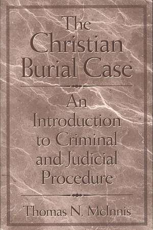 The Christian Burial Case: An Introduction to Criminal and Judicial Procedure de Thomas McInnis