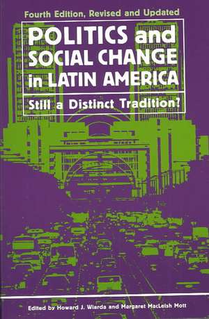 Politics and Social Change in Latin America: Still a Distinct Tradition?, 4th Edition de Howard J. Wiarda