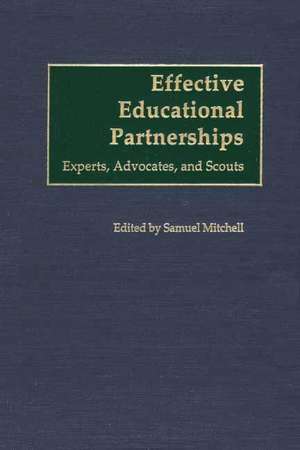 Effective Educational Partnerships: Experts, Advocates, and Scouts de Samuel Mitchell