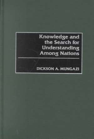 Knowledge and the Search for Understanding Among Nations de Dickson Mungazi [Deceased]