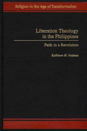 Liberation Theology in the Philippines: Faith in a Revolution de Kathleen Nadeau