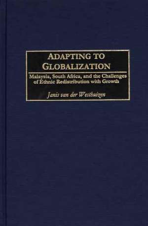 Adapting to Globalization: Malaysia, South Africa, and the Challenges of Ethnic Redistribution with Growth de Janis van der Westhuizen