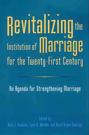 Revitalizing the Institution of Marriage for the Twenty-First Century: An Agenda for Strengthening Marriage de Alan J. Hawkins