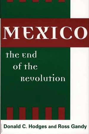 Mexico, the End of the Revolution de Donald C. Hodges