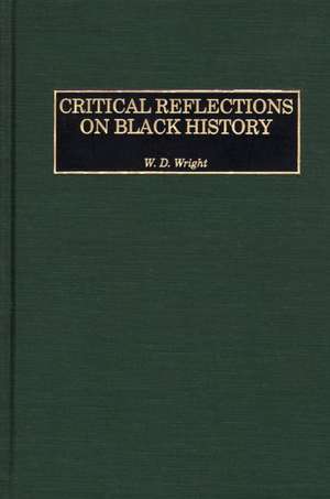 Critical Reflections on Black History de William D. Wright