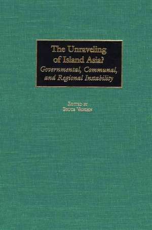 The Unraveling of Island Asia?: Governmental, Communal, and Regional Instability de Bruce Vaughn