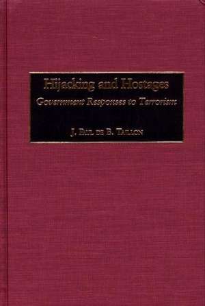 Hijacking and Hostages: Government Responses to Terrorism de J. Paul D. Taillon