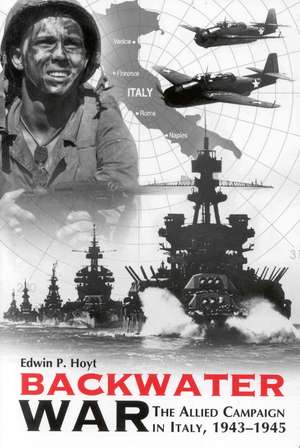 Backwater War: The Allied Campaign in Italy, 1943-1945 de Edwin P. Hoyt