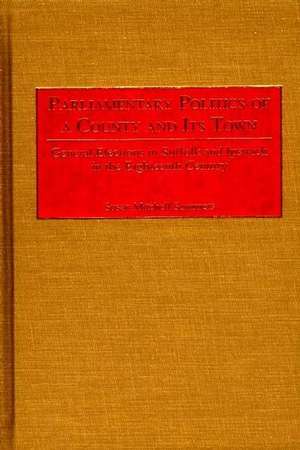 Parliamentary Politics of a County and Its Town: General Elections in Suffolk and Ipswich in the Eighteenth Century de Susan M. Sommers