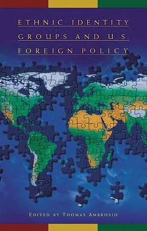 Ethnic Identity Groups and U.S. Foreign Policy de Thomas Ambrosio