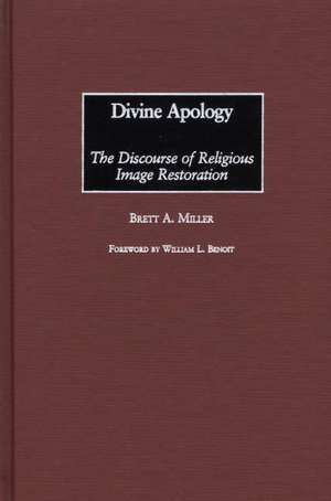 Divine Apology: The Discourse of Religious Image Restoration de Brett Miller