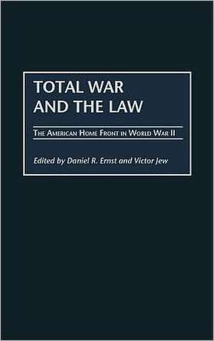 Total War and the Law: The American Home Front in World War II de Daniel R. Ernst