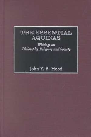 The Essential Aquinas: Writings on Philosophy, Religion, and Society de John Y. Hood