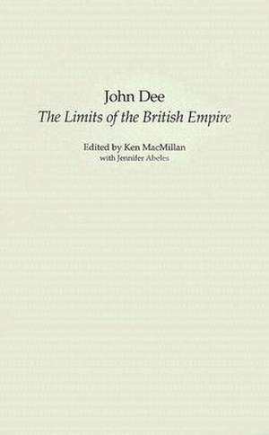 John Dee: The Limits of the British Empire de Ken MacMillan