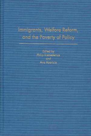 Immigrants, Welfare Reform, and the Poverty of Policy de Philip Kretsedemas