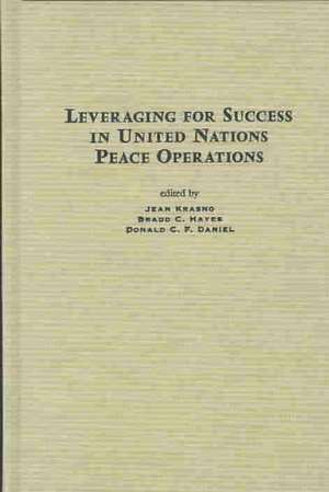 Leveraging for Success in United Nations Peace Operations de Jean Krasno