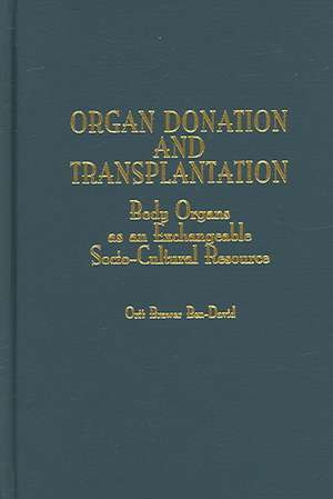 Organ Donation and Transplantation: Body Organs as an Exchangeable Socio-Cultural Resource de Orit Brawer Ben-David