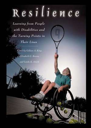 Resilience: Learning from People with Disabilities and the Turning Points in Their Lives de Gillian King