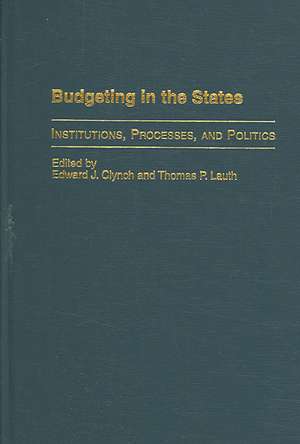 Budgeting in the States: Institutions, Processes, and Politics de Edward J. Clynch