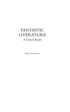 Fantastic Literature: A Critical Reader de David M. Sandner